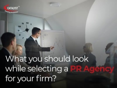 WHAT YOU SHOULD LOOK AT WHILE SELECTING A PR AGENCY FOR YOUR FIRM?