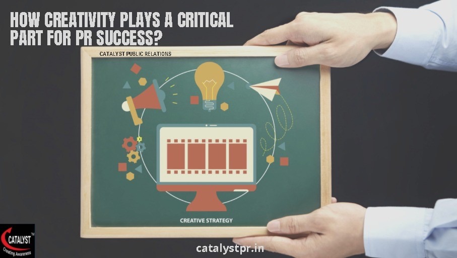 HOW CREATIVITY PLAYS A CRITICAL PART FOR PR SUCCESS?