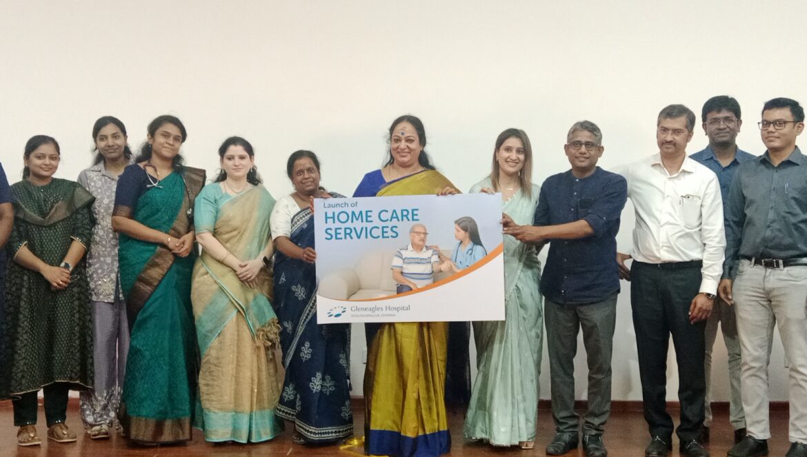 Gleneagles Hospital Chennai Launches Home Care Services to Provide Personalised Healthcare at the Doorstep of Chennai Residents